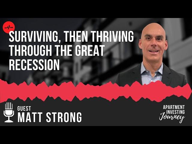 Surviving, Then Thriving Through the Great Recession - with Matt Strong