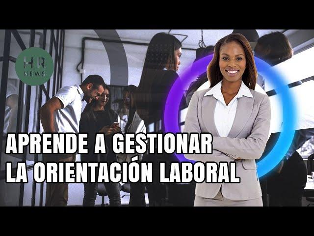 Aprende a gestionar la orientación laboral