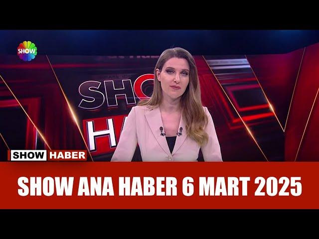 Show Ana Haber 6 Mart 2025