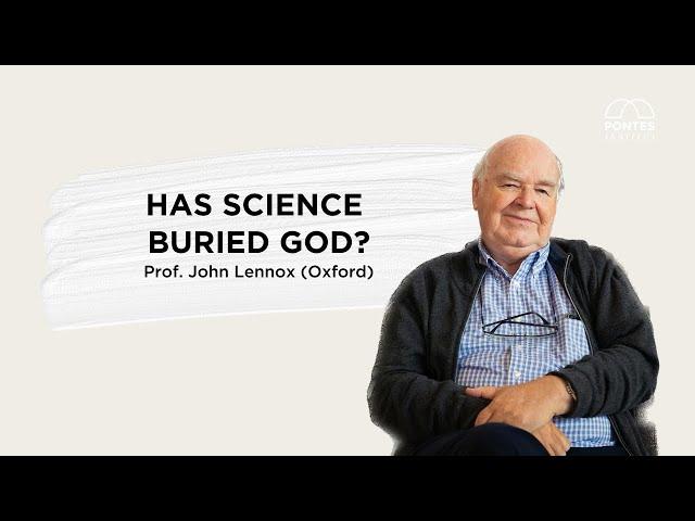 Has Science Buried God? - Prof. John Lennox