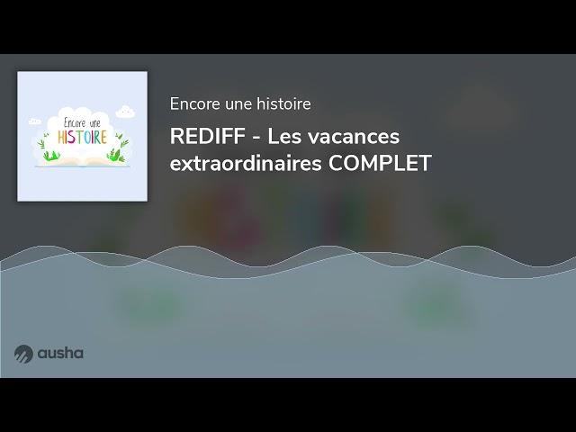 REDIFF - Les vacances extraordinaires COMPLET