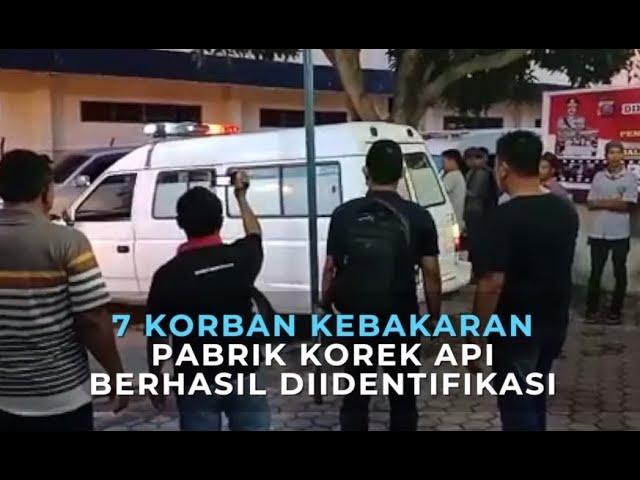 7 korban kebakaran pabrik korek api berhasil diidentifikasi