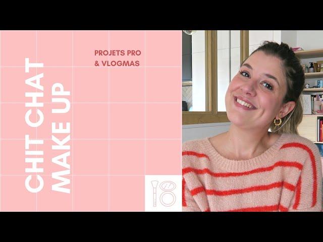 CHIT CHAT MAKE UP | Projets pro & vlogmas