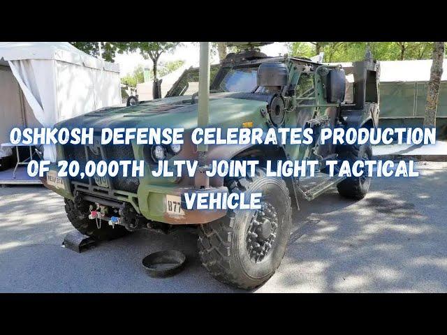 Oshkosh Defense celebrates production of 20,000th JLTV Joint Light Tactical Vehicle