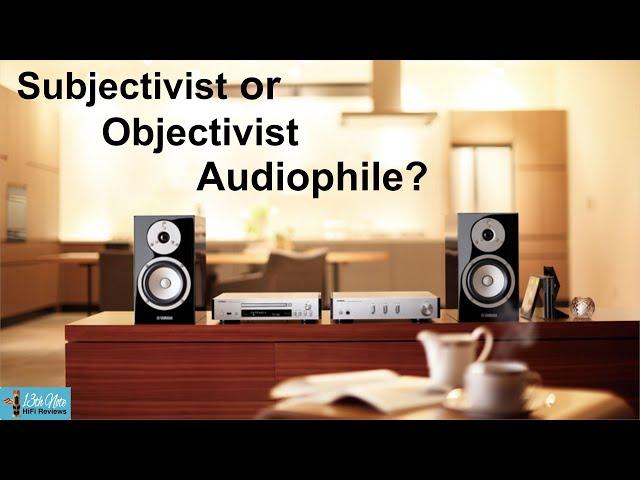 Are you an Objectivist or Subjectivist Audiophile?