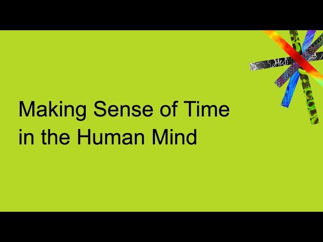 Making Sense of Time in the Human Mind