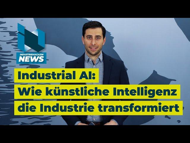 „Industrial AI: Wie künstliche Intelligenz die Industrie transformiert“ | Industriemagazin News