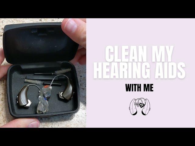 Hard To Hear It: Episode 3 How I clean my hearing aids