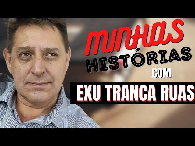 Minhas histórias com Exu Tranca Ruas