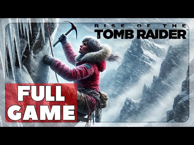 Rise of the Tomb Raider - Full Game, All Story Missions