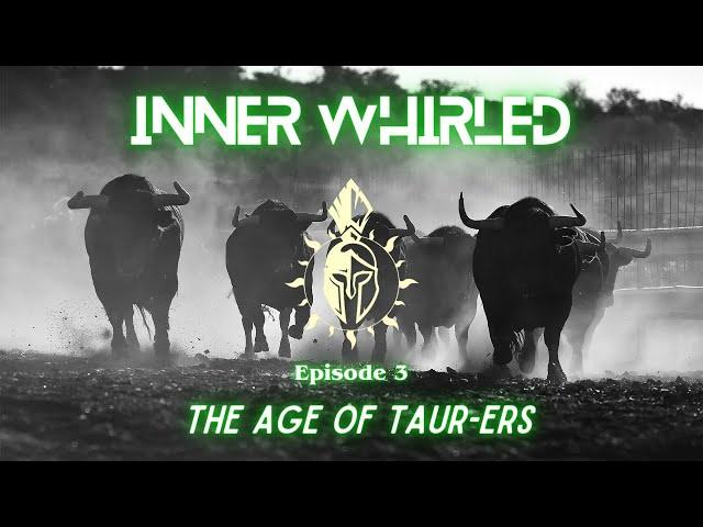 Inner Whirled | Episode 3: Age Of Taur-ers