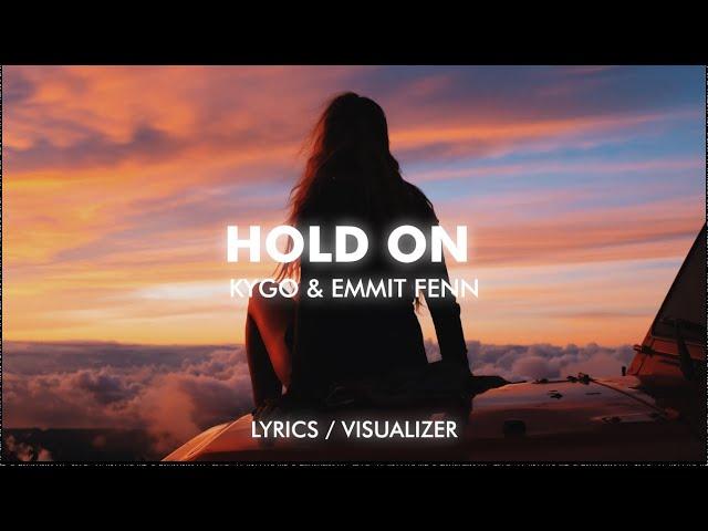 Kygo & Emmit Fenn - Hold On (Lyrics/Visualizer)