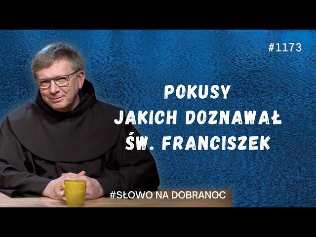 Pokusy, jakich doznawał św. Franciszek. Franciszek Krzysztof Chodkowski OFM. Słowo na Dobranoc. 1173