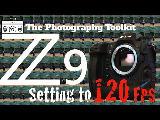 How to set the Nikon Z9 120 FPS