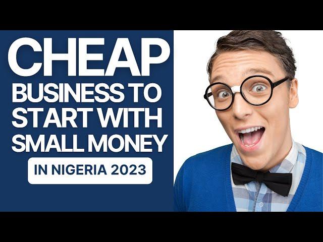 Cheapest Business to Start in Nigeria With High Profit in 2023