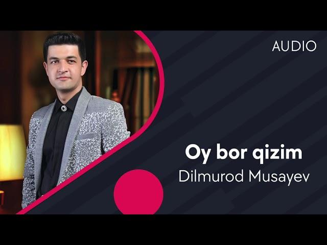 Dilmurod Musayev - Oy bor qizim | Дилмурод Мусаев - Ой бор кизим (AUDIO)