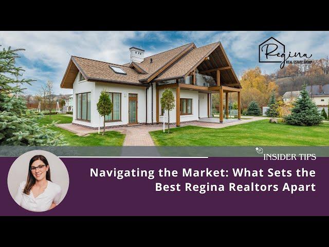 Navigating the Market: What Sets the Best Regina Realtor Apart