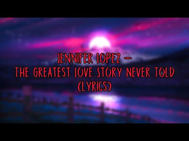 Jennifer Lopez - The Greatest Love Story Never Told (lyrics) {4K}