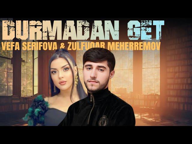 Vefa Serifova & Zulfuqar Meherremov - Durmadan Get (Yeni 2024) TikTok Trend Olan Yeni Ifa |