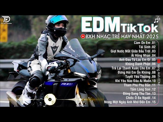 EDM TikTok Hay Nhất 2025BXH Nhạc Trẻ Remix Cực CháyTop 15 Bản EDM Triệu View Hay Hơn Bản Gốc