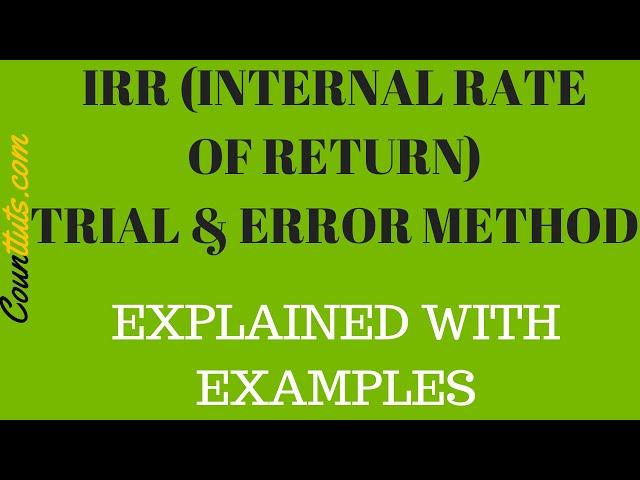 Internal Rate of Return (IRR) Trial & Error Method | EXAMPLES