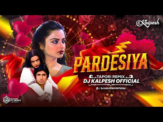 Pardesiya (Tapori Mix) Yeh Sach Hai Piya Dj Remix || DJ Kalpesh Mumbai | Pardesiya DJSong