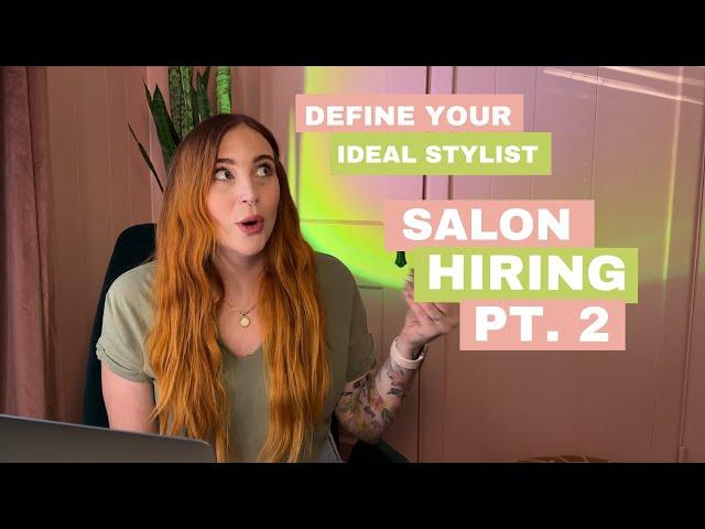Defining your Ideal Stylist: Hiring Series Part Two - How to make a good hire - Salon Hiring Hacks