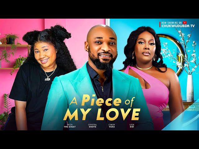 A PIECE OF MY LOVE -(NEW MOVIE)Deza the Great, Lisa Odi, Crystal Okoye 2024 FULL NIGERIAN MOVIE