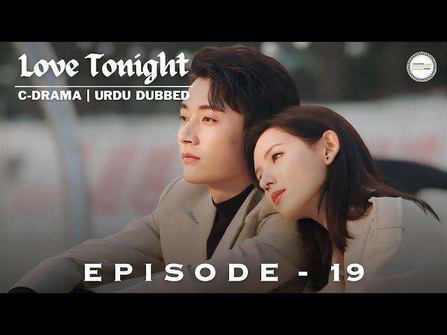 Love Tonight 2022 - Episode 19 | C-Drama | Urdu/Hindi Dubbed | Zhang Yuxi - Liu Xueyi