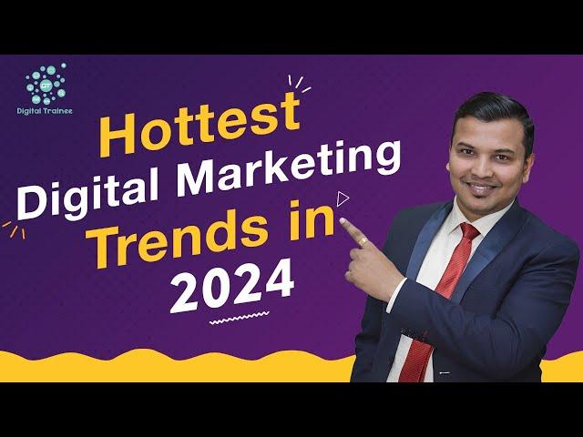 Hottest Digital Marketing Trends in 2024