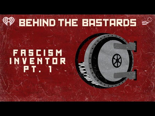 Part One: The Man Who Invented Fascism | BEHIND THE BASTARDS