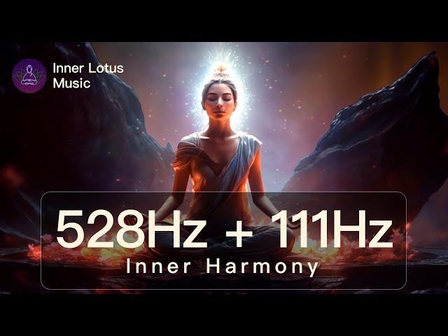 Inner Harmony | 528Hz + 111Hz Healing Self Love & Inner Peace | Release Blockages Meditation & Sleep