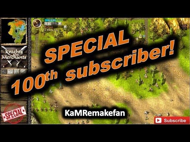 SPECIAL - 100th subscriber! (KaM Remake)