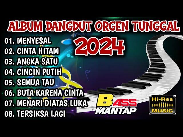 ALBUM DANGDUT ORGEN TUNGGAL 2024 || FUUL ALBUM DANGDUT PILIHAN TERBAIK BASS MANTAP