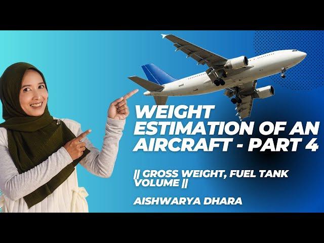 Weight Estimation of an Aircraft - Part 4 || Gross Weight, Fuel Tank Volume || Aishwarya Dhara