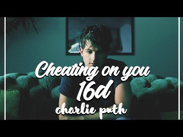 Charlie Puth - Cheating on you | [16d  Audio] [ Use Headphones ]