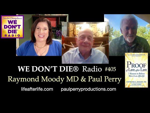 405 Dr. Raymond Moody& Paul Perry:  'Proof of Life After Life: 7 Reasons to Believe' We Don't Die