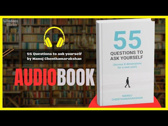 55 QUESTIONS To Ask YOURSELF by Manoj Chenthamarakshan Audiobook | Book Summary in English