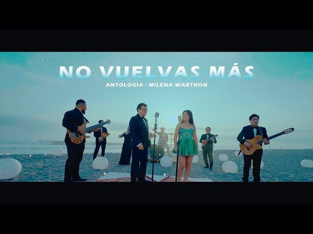 ANTOLOGIA - MILENA WARTHON /  NO VUELVAS MÁS (VIDEO OFICIAL)