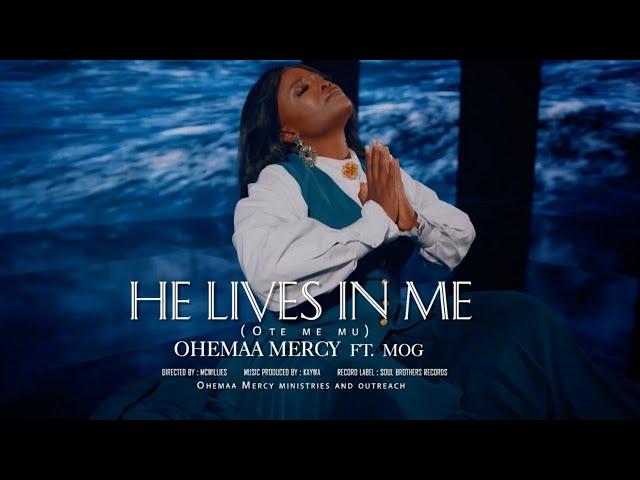 Ohemaa Mercy - "OTE ME MU (He Lives In Me)" ft. MOG (Official Music Video)