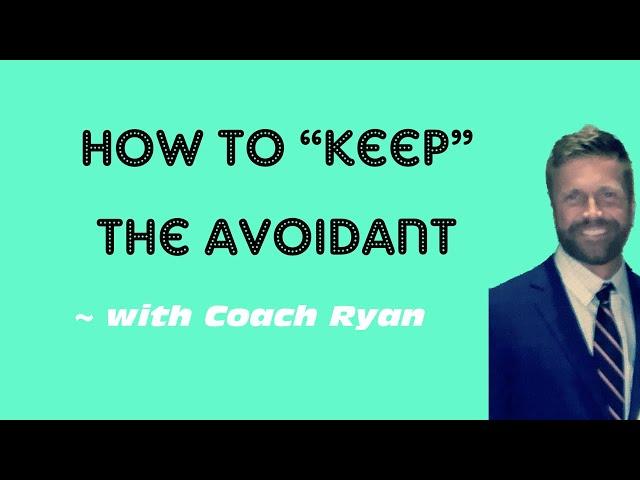 How to “keep” the avoidant