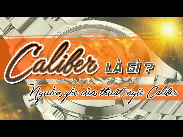 CALIBER LÀ GÌ? TẠI SAO THUẬT NGỮ CALIBER PHỔ BIẾN ĐẾN VẬY?