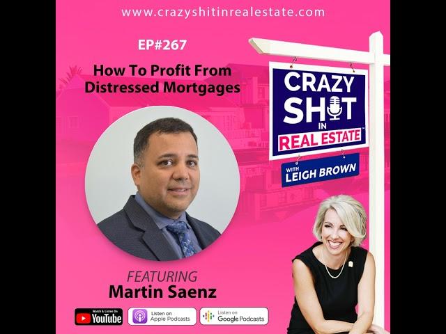 267 - How To Profit From Distressed Mortgages with Martin Saenz