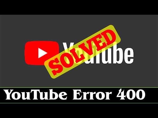 [SOLVED] How to Fix YouTube Error 400 Problem Issue (100% Working)