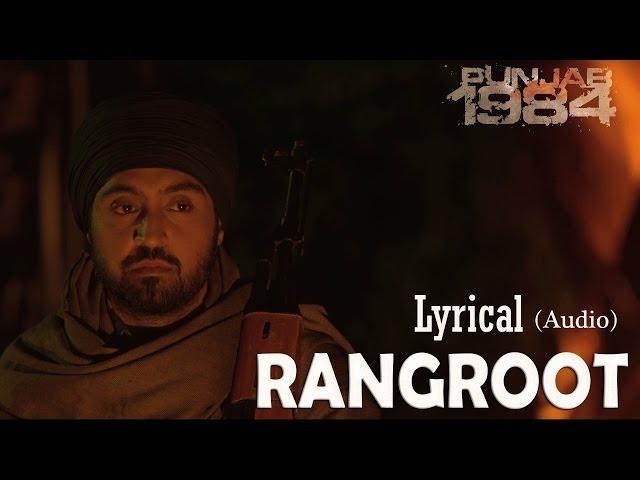 Rangroot Full Audio Song (Lyrical Video) | Punjab 1984 | Diljit Dosanjh | Latest Punjabi Songs