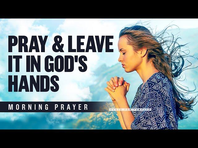 God Is Saying 'Let Go Of Control and Focus On Me' | A Blessed Morning Prayer To Start Your Day