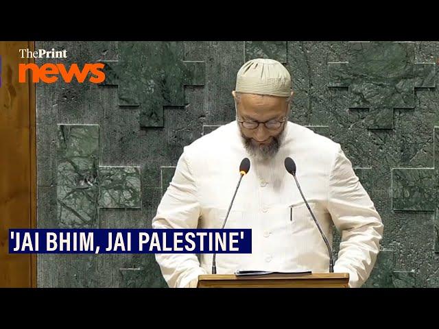 'Jai Bhim, Jai Palestine': Asaduddin Owaisi after taking oath as Lok Sabha MP