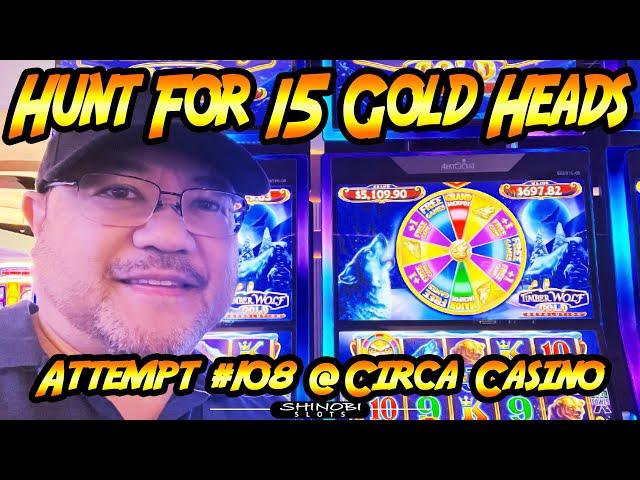 Hunt For 15 Gold Heads!  Ep. #108, NEW TimberWolf Gold Revolution Slot Machine at Circa, Las Vegas!