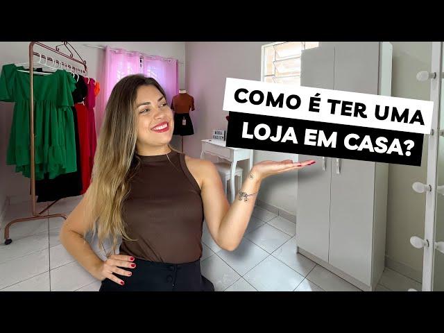 COMO É TER UMA LOJA EM CASA? Minha experiência com loja em casa há mais de dois anos