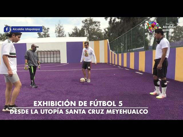  EXHIBICIÓN DE FÚTBOL 5 EN LA UTOPÍA SANTA CRUZ MEYEHUALCO 